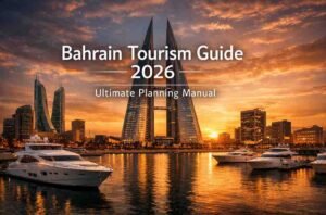 Bahrain Tourism Guide 2026: The Ultimate Planning Manual